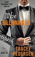 The Billionaire's Spark (Secret Billionaire's Club #5) by Tracey Pedersen