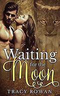 Waiting for the Moon: A lynx shifter romance by Tracy Rowan