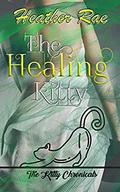 The Healing Kitty:  (The Kitty Chronicles) by Heather Rae