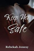 Keep Her Safe by Rebekah Jonesy