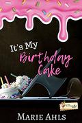 It's My Birthday Cake (Ice Cream Shop #28) by Marie Ahls