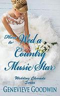 How to Wed a Country Music Star (Wedding Charade #3) by Genevieve Goodwin