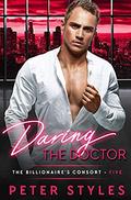 Daring The Doctor (The Billionaire's Consort #5) by Peter Styles