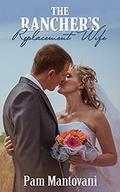 The Rancher's Replacement Wife by Pam Mantovani