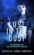 Lust in the Dust: An anthology of post-apocalyptic erotica by Jones