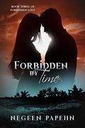 Forbidden by Time (Forbidden Love #3) by Negeen Papehn
