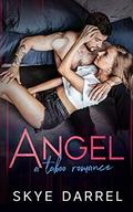 Angel: A Taboo Romance by Skye Darrel