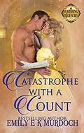 Catastrophe with a Count: A Steamy Regency Romance (Ravishing Regencies #7) by Emily Murdoch