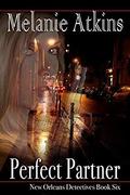 Perfect Partner (New Orleans Detectives #6) by Melanie Atkins