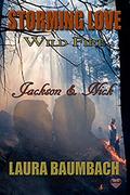 Jackson & Nick (Storming Love: Wild Fire #6) by Laura Baumbach