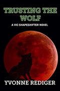 Trusting the Wolf: A VIC Shapeshifter Novel (VIC Shapeshifters #3) by Yvonne Rediger