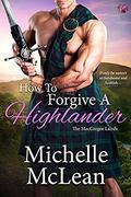 How to Forgive a Highlander (The MacGregor Lairds #4) by Michelle McLean