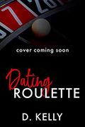 Dating Roulette by D. Kelly
