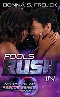 Fools Rush In: Interstellar Rescue Series Book 3 (Interstellar Rescue #3) by Donna S. Frelick