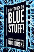 Don't Touch the Blue Stuff! by Rob Dircks