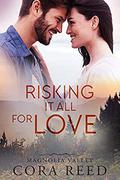 Risking it all for Love: A Small Town Love Story (Magnolia Valley #6) by Cora Reed