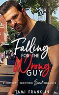 Falling For the Wrong Guy: A Sweet & Clean Small Town Romance (Love in Holiday Junction #4) by Tami Franklin