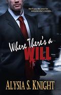 Where There's A Will by Alysia S. Knight
