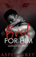 Bred for Him (Cliffside Wolves #1) by Aspen Grey
