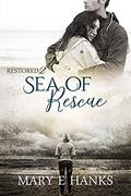 Sea of Rescue: Inspirational Romance (Restored #2) by Mary E. Hanks
