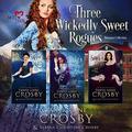 Three Wickedly Sweet Rogues: A Sweet Romance Collection  (Sweet Reads) by Alaina Christine Crosby