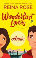 Wanderlust Lovers: Annie by Reina Rose