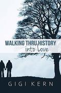 Walking Thru History Into Love by Gigi Kern