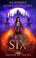 Academy of Six by A.K. Koonce, Aleera Anaya Ceres