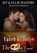 Caleb & Caitlyn (The One I Want #3) by Jet Masters