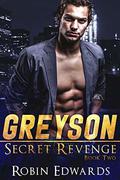 Greyson (Secret Revenge #2) by Robin Edwards