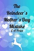 The Reindeer's Mother's Day Mistake (Reindeer Holidays #4) by E A Price