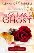 The Wedding Ghost (An Island of Sorellina Romance #3) by Alexandra Marell
