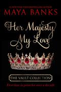 Her Majesty, My Love (The Vault Collection #2) by Maya Banks