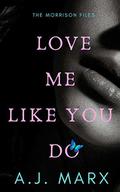 Love Me Like You Do: The Morrison Files (The Morrison Files #3) by A.J. Marx