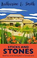 Sticks and Stones: the exciting and much-requested next chapter... (Coming Back to Cornwall #4) by Katharine E. Smith