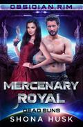 Mercenary Royal: Dead Suns (Obsidian Rim #6) by Shona Husk