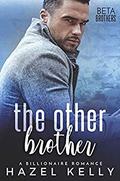 The Other Brother: A Billionaire Romance (Beta Brothers #4) by Hazel Kelly