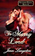 To Marry a Lord (Reformed Rakes #4) by Jenn Langston