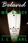 Beloved by Mr. Darcy: a steamy Pride & Prejudice variation (Becoming His #8) by JL Pearl