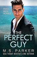 The Perfect Guy (Filthy Rich Royals) by M.S. Parker