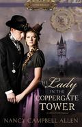 The Lady in the Coppergate Tower (Steampunk Proper Romance #3) by Nancy Campbell Allen
