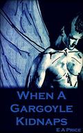 When A Gargoyle Kidnaps (Gargoyles #6) by E.A. Price