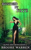 Bonded By Fate (Alpha and Betas #2) by Brooke Warren
