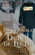 The Trouble with Dulce de Leche: An Ice Cream Shop Series Novella by Kathia Iblis