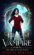 The Girl In Plain Sight (The Last Vampire #4) by Judith Berens