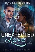 Unexpected Love: A BWWM Billionaire Romance by Raven Rivers