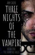 The Vampire Falls (Three Nights of the Vampire #1) by Amy Cross