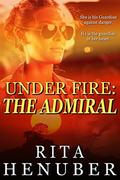 Under Fire: The Admiral by Rita Henuber