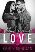 Hiding Behind Love by Karly Morgan