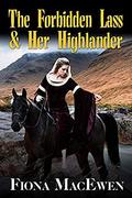 The Forbidden Lass & Her Highlander by Fiona MacEwen